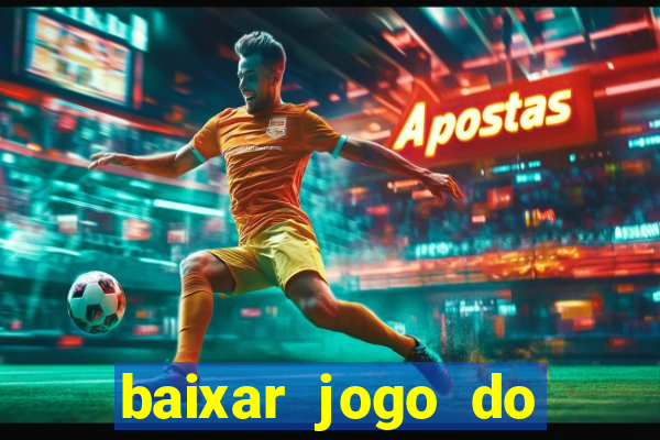 baixar jogo do tigre de ganhar dinheiro