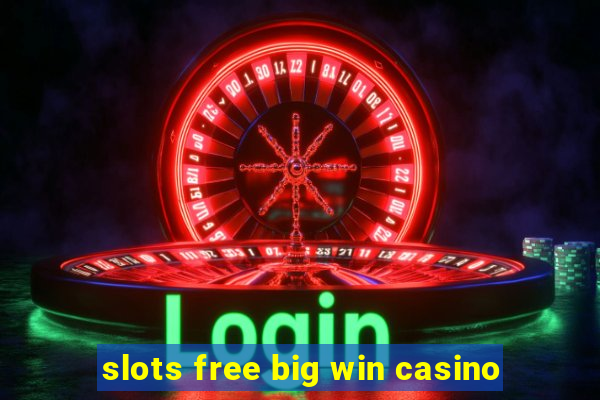 slots free big win casino