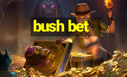 bush bet