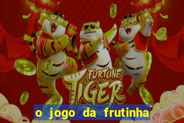 o jogo da frutinha paga mesmo