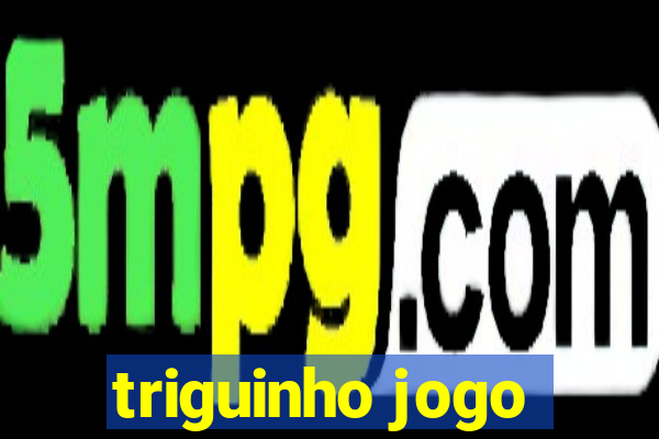 triguinho jogo