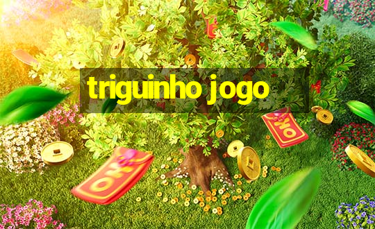 triguinho jogo