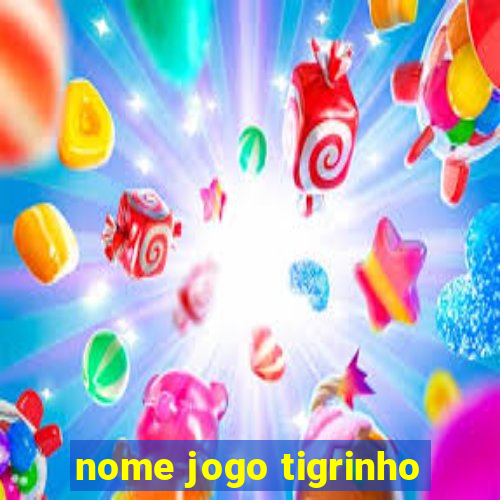 nome jogo tigrinho