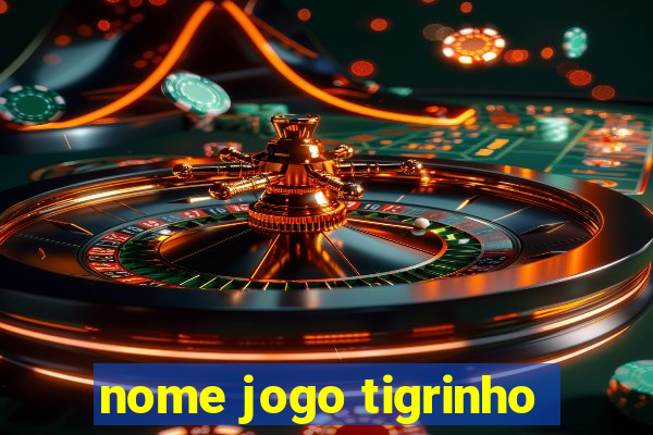 nome jogo tigrinho