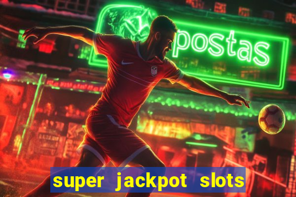 super jackpot slots - ca?a-níqueis