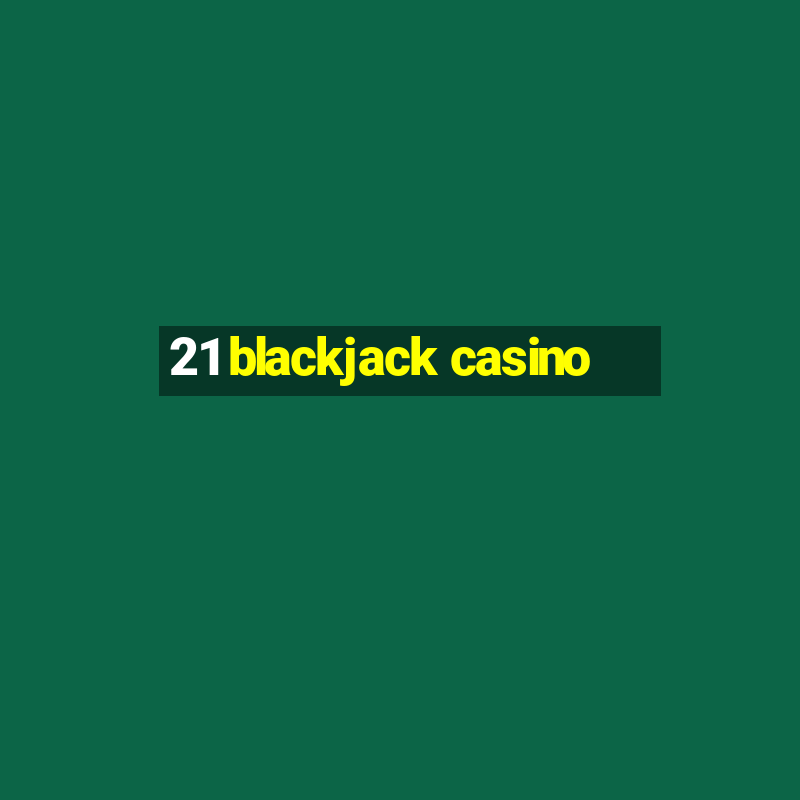 21 blackjack casino