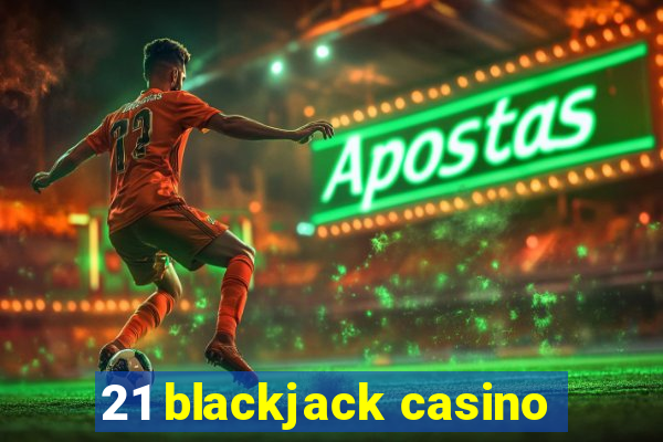 21 blackjack casino