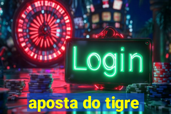 aposta do tigre