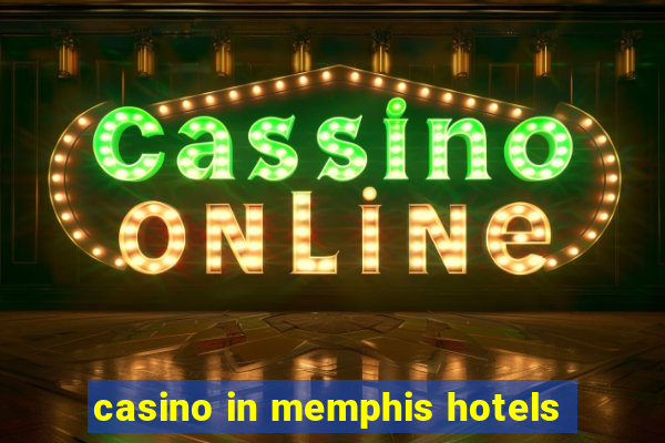 casino in memphis hotels