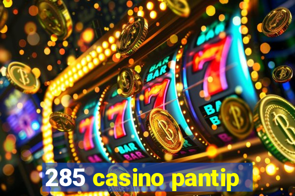 285 casino pantip