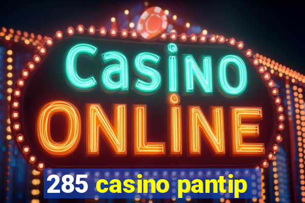 285 casino pantip