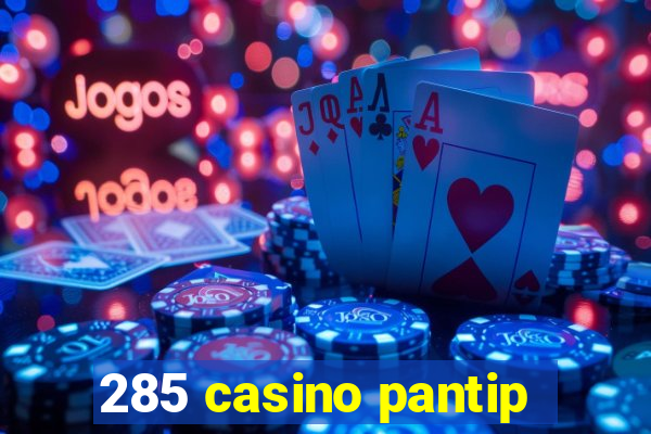 285 casino pantip