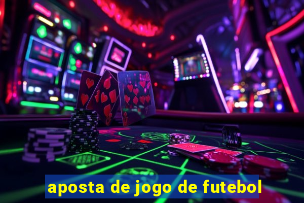 aposta de jogo de futebol