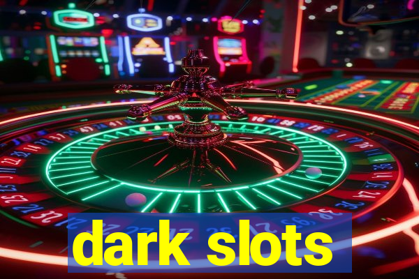 dark slots