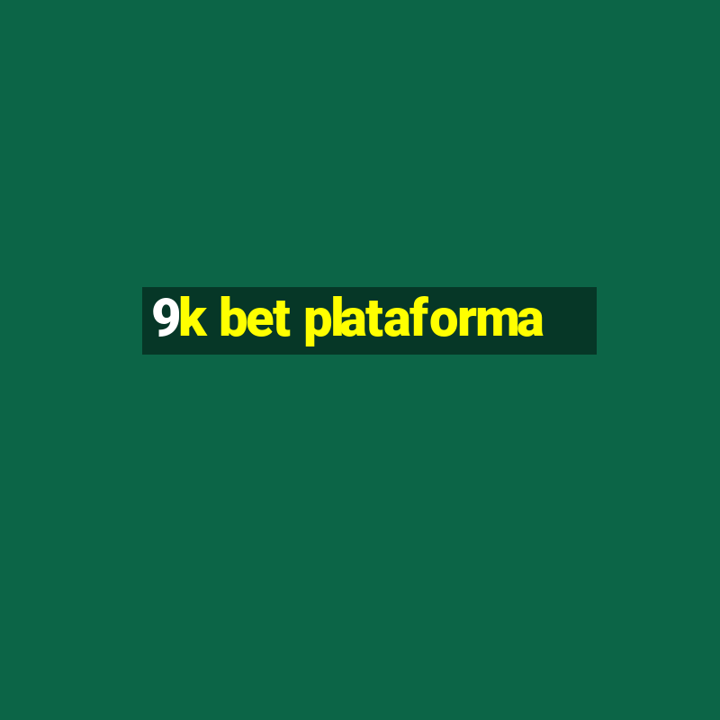 9k bet plataforma