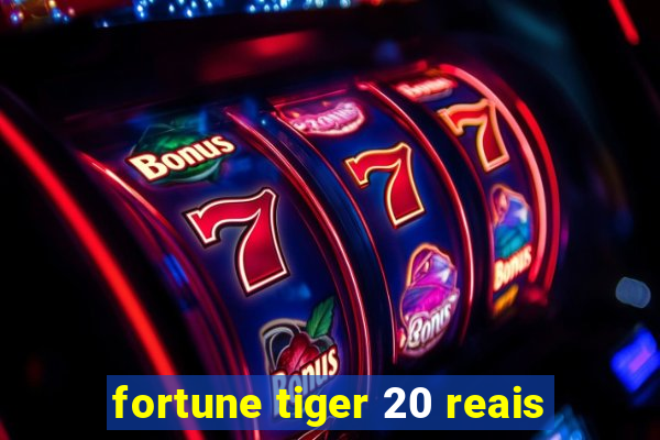 fortune tiger 20 reais