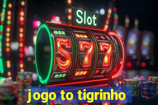 jogo to tigrinho