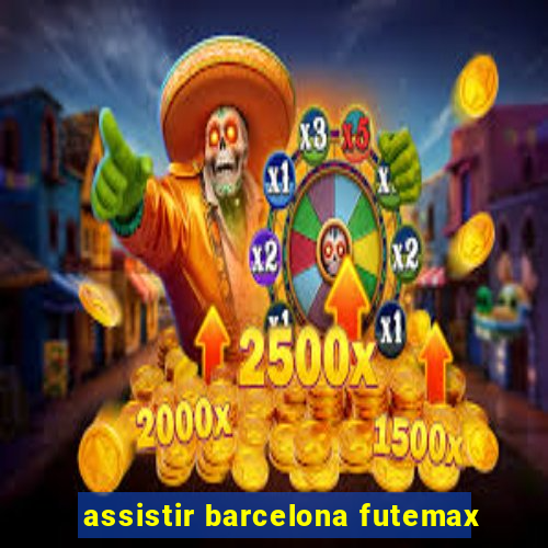 assistir barcelona futemax