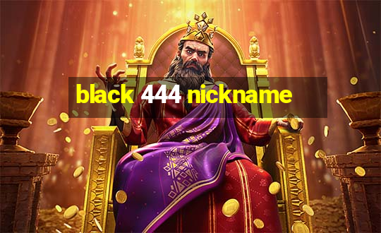 black 444 nickname