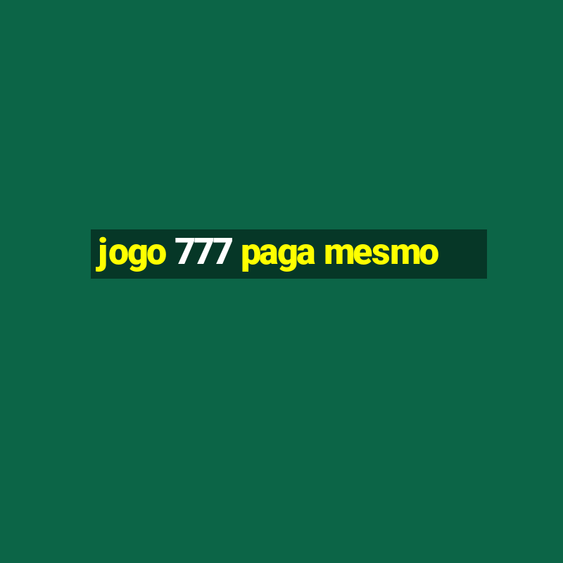 jogo 777 paga mesmo