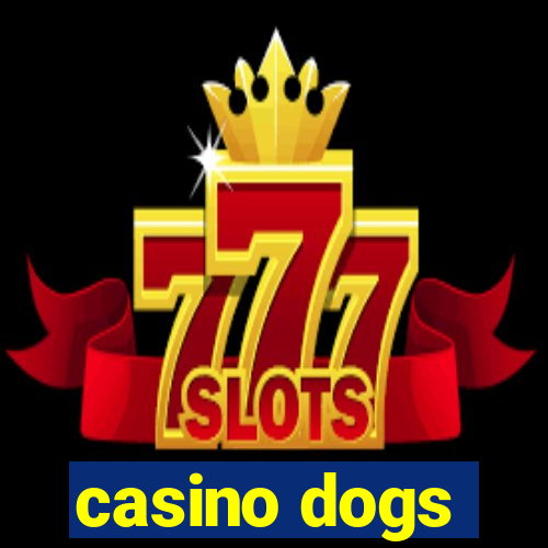 casino dogs