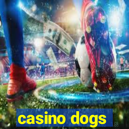 casino dogs