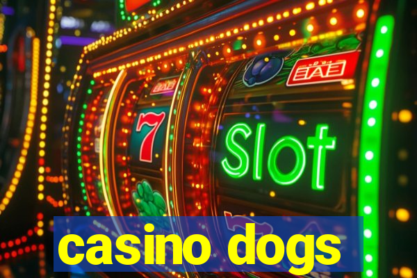 casino dogs