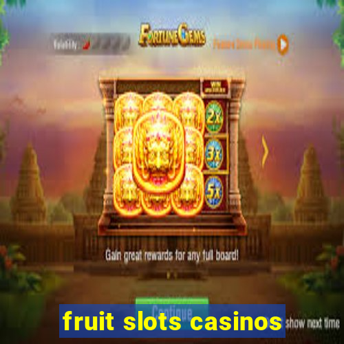 fruit slots casinos