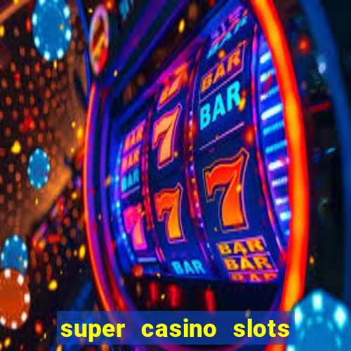 super casino slots ganhar dinheiro