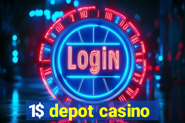 1$ depot casino