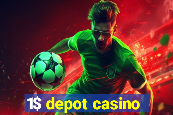 1$ depot casino