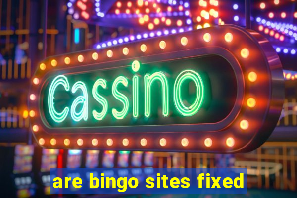 are bingo sites fixed