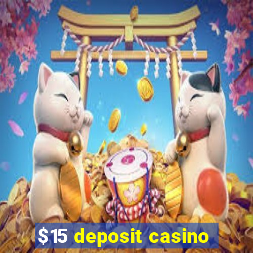 $15 deposit casino