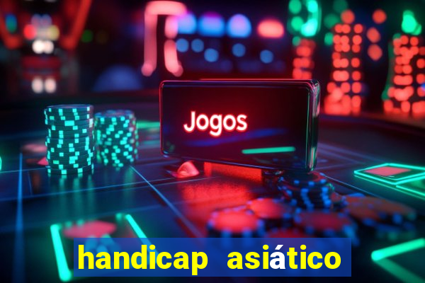 handicap asiático o que é