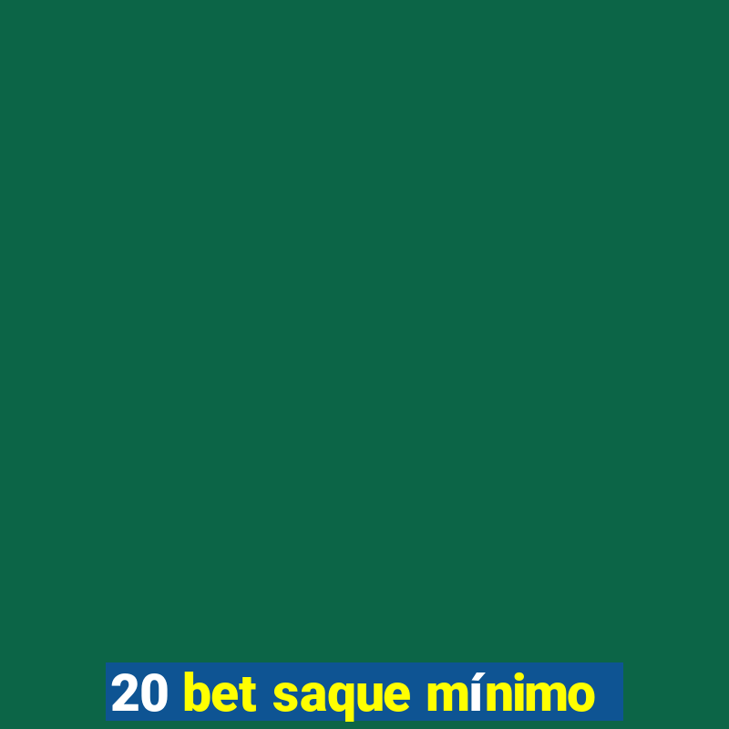 20 bet saque mínimo