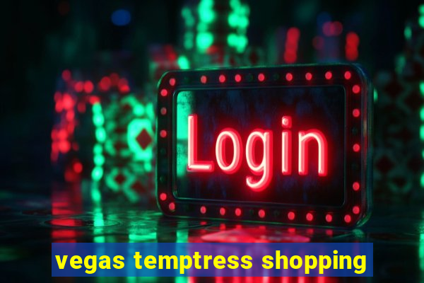 vegas temptress shopping