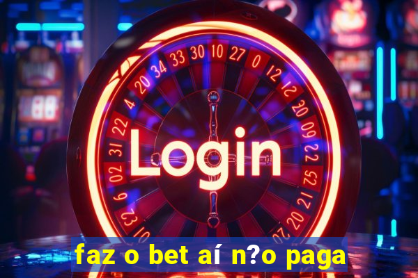 faz o bet aí n?o paga