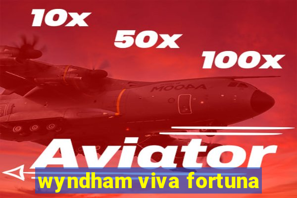 wyndham viva fortuna