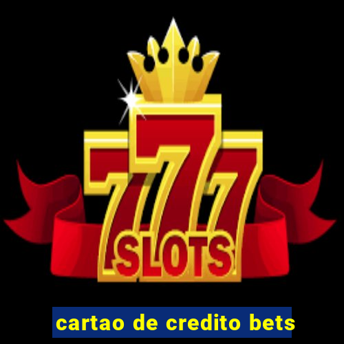 cartao de credito bets