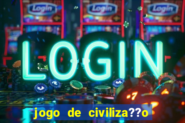 jogo de civiliza??o para celular