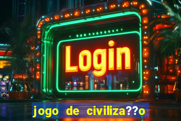 jogo de civiliza??o para celular