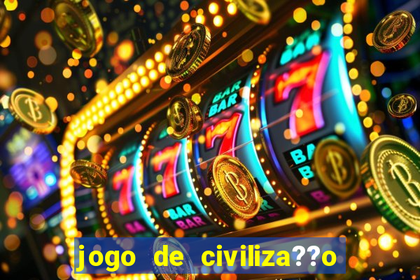 jogo de civiliza??o para celular