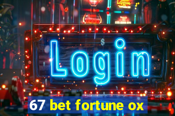 67 bet fortune ox