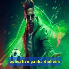 aplicativo ganha dinheiro