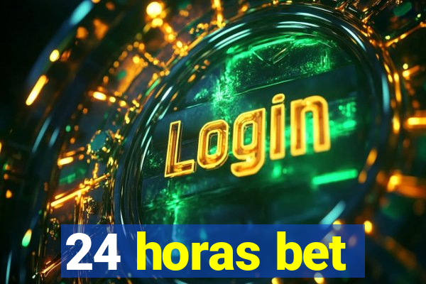 24 horas bet