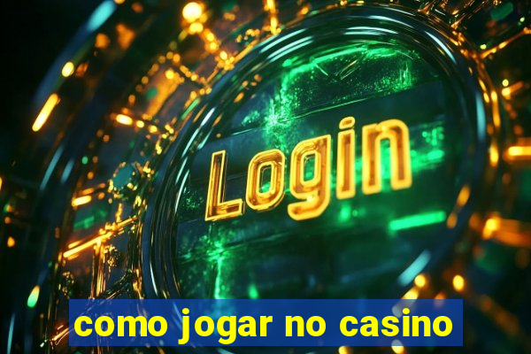 como jogar no casino