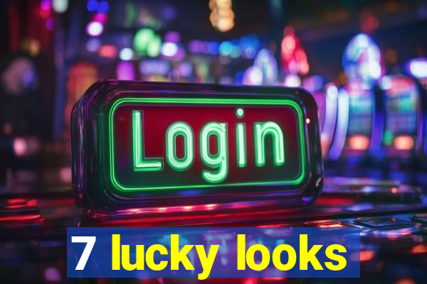 7 lucky looks