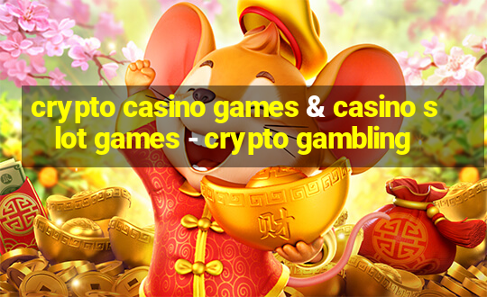 crypto casino games & casino slot games - crypto gambling