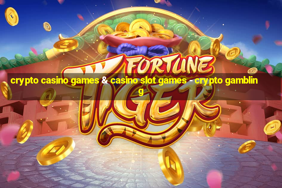 crypto casino games & casino slot games - crypto gambling