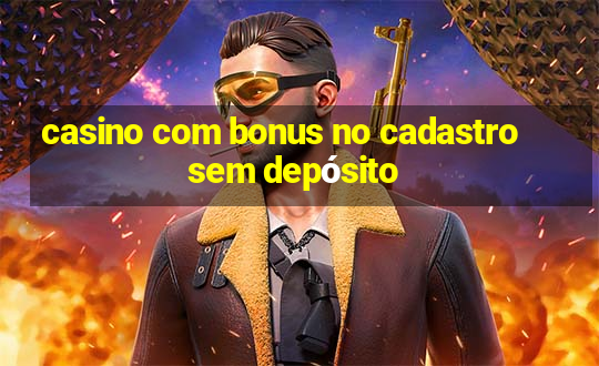 casino com bonus no cadastro sem depósito